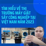 Tìm hiểu về thị trường máy giặt sấy công nghiệp tại Việt Nam năm 2023